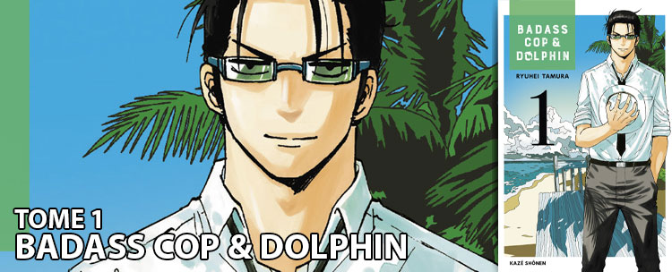 Avis manga : Badass Cop & Dolphin - Tome 1 - Manga