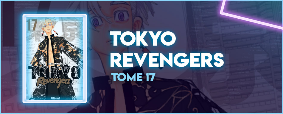 Avis manga : Tokyo Revengers - Tome 17 - Manga