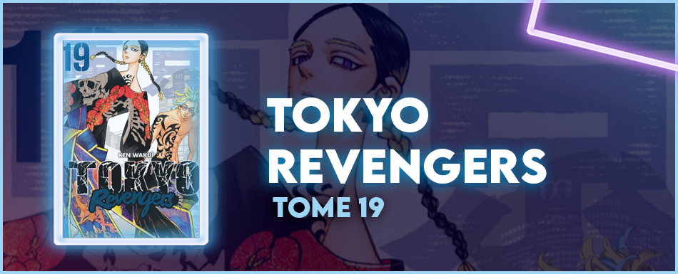 Avis manga : Tokyo Revengers - Tome 19 - Manga
